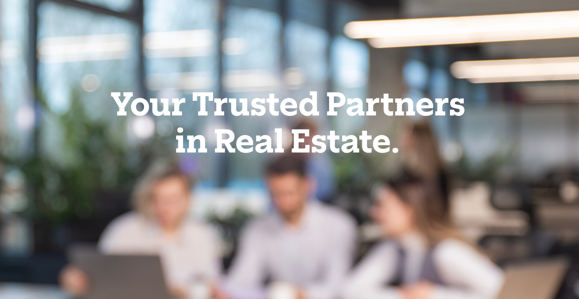 Your Trusted Partners in Real Estate