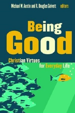 Being Good: Christian Virtue for Everyday Life